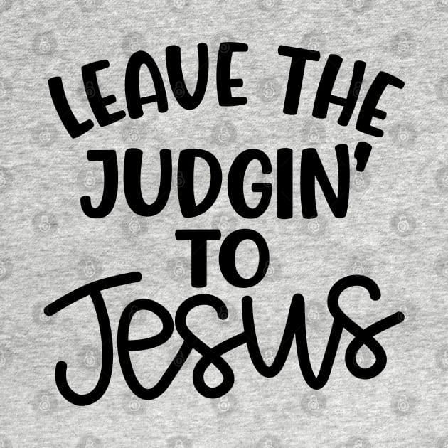 Leave The Judgin' To Jesus Christian Faith Mom Funny by GlimmerDesigns